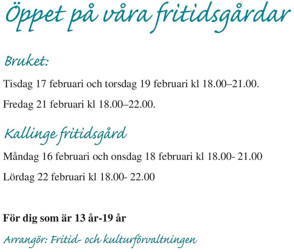 21.00. Fredag 21 22.00. Kallinge fritidsgård Måndag 16 februari och onsdag 18 februari kl 18.