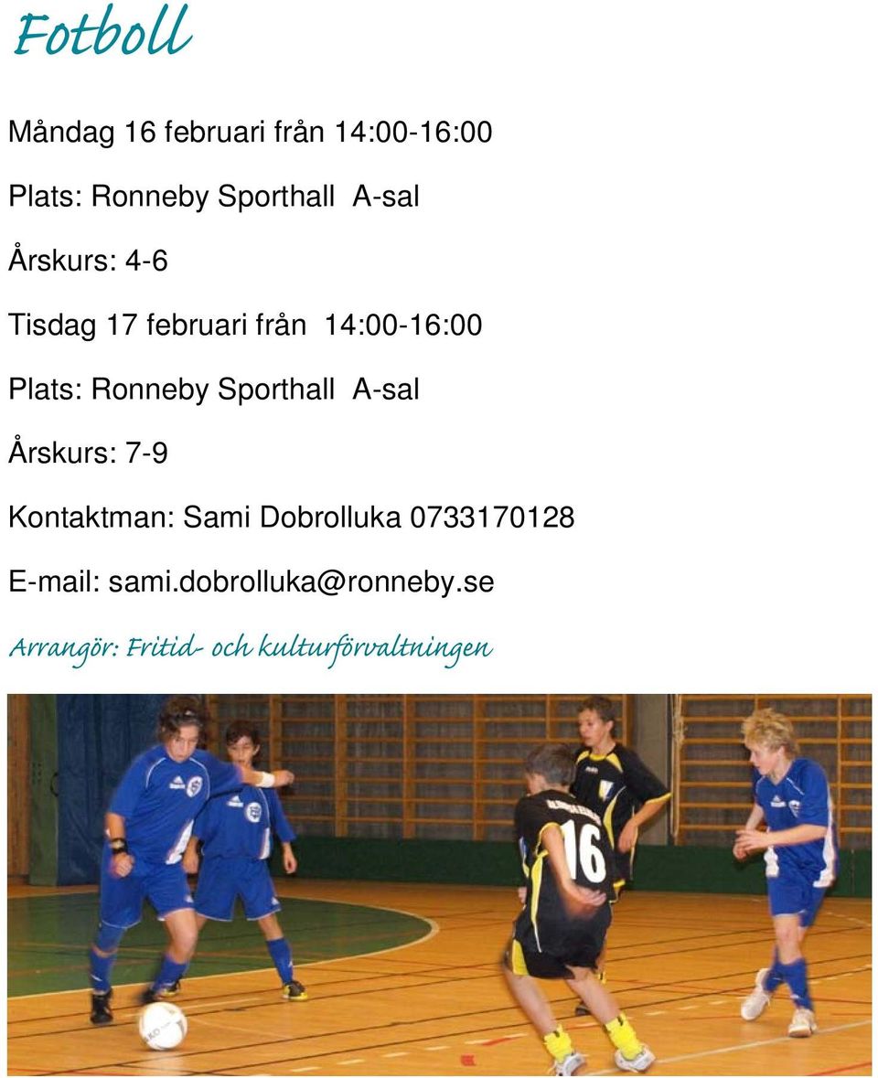 Sporthall A-sal Årskurs: 7-9 Kontaktman: Sami Dobrolluka 0733170128