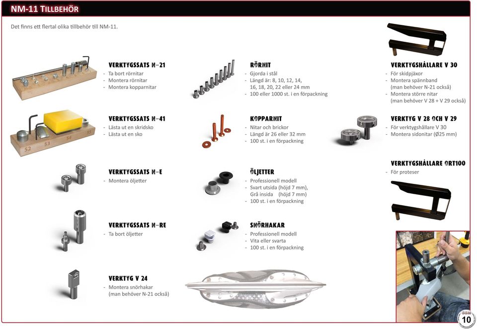 i en förpackning VERKTYGSHÄllARE V 30 - För skidpjäxor - Montera spännband (man behöver N-21 också) - Montera större nitar (man behöver V 28 + V 29 också) VERKTYGSSATS N-41 - Lästa ut en skridsko o -