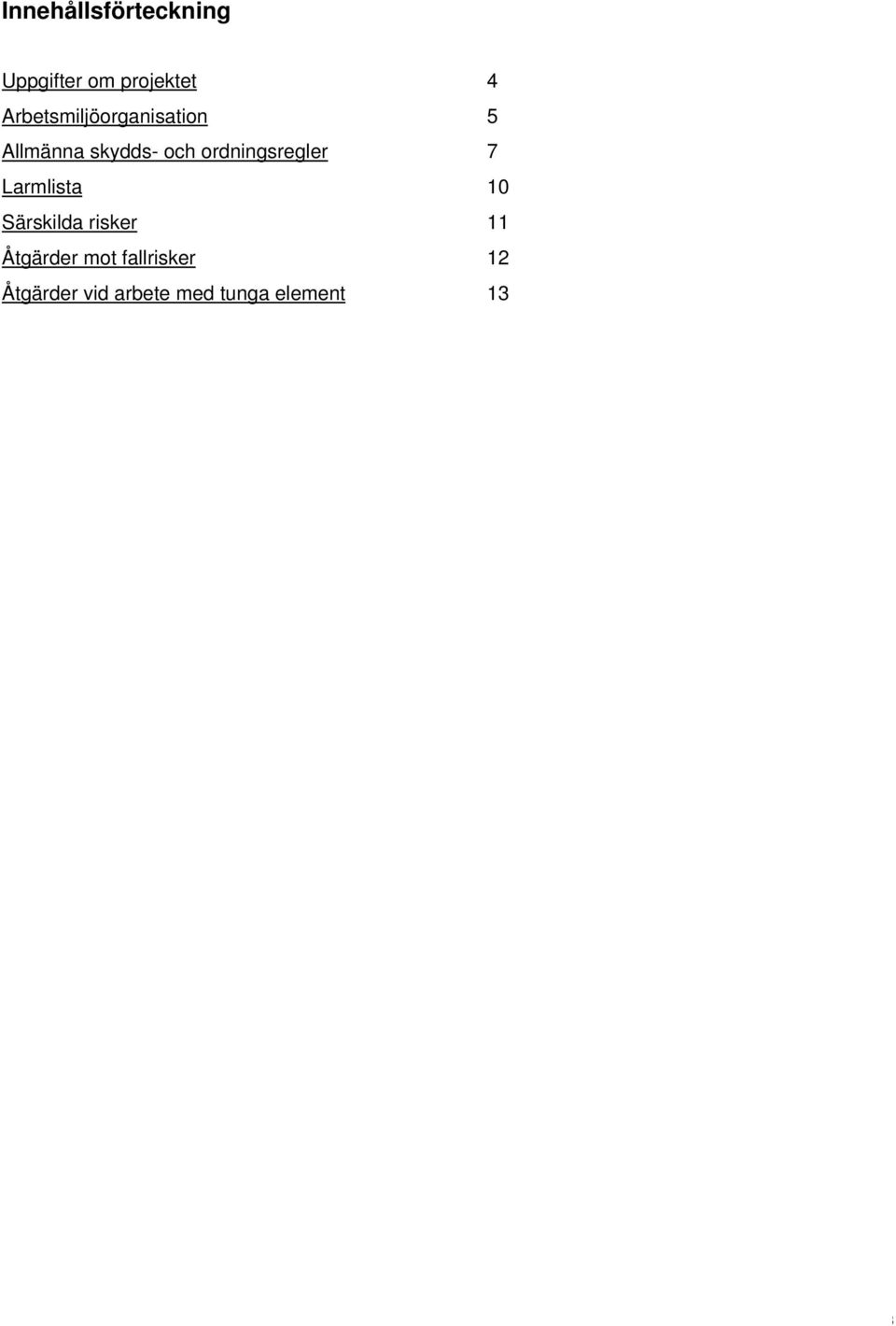 ordningsregler 7 Larmlista 10 Särskilda risker 11