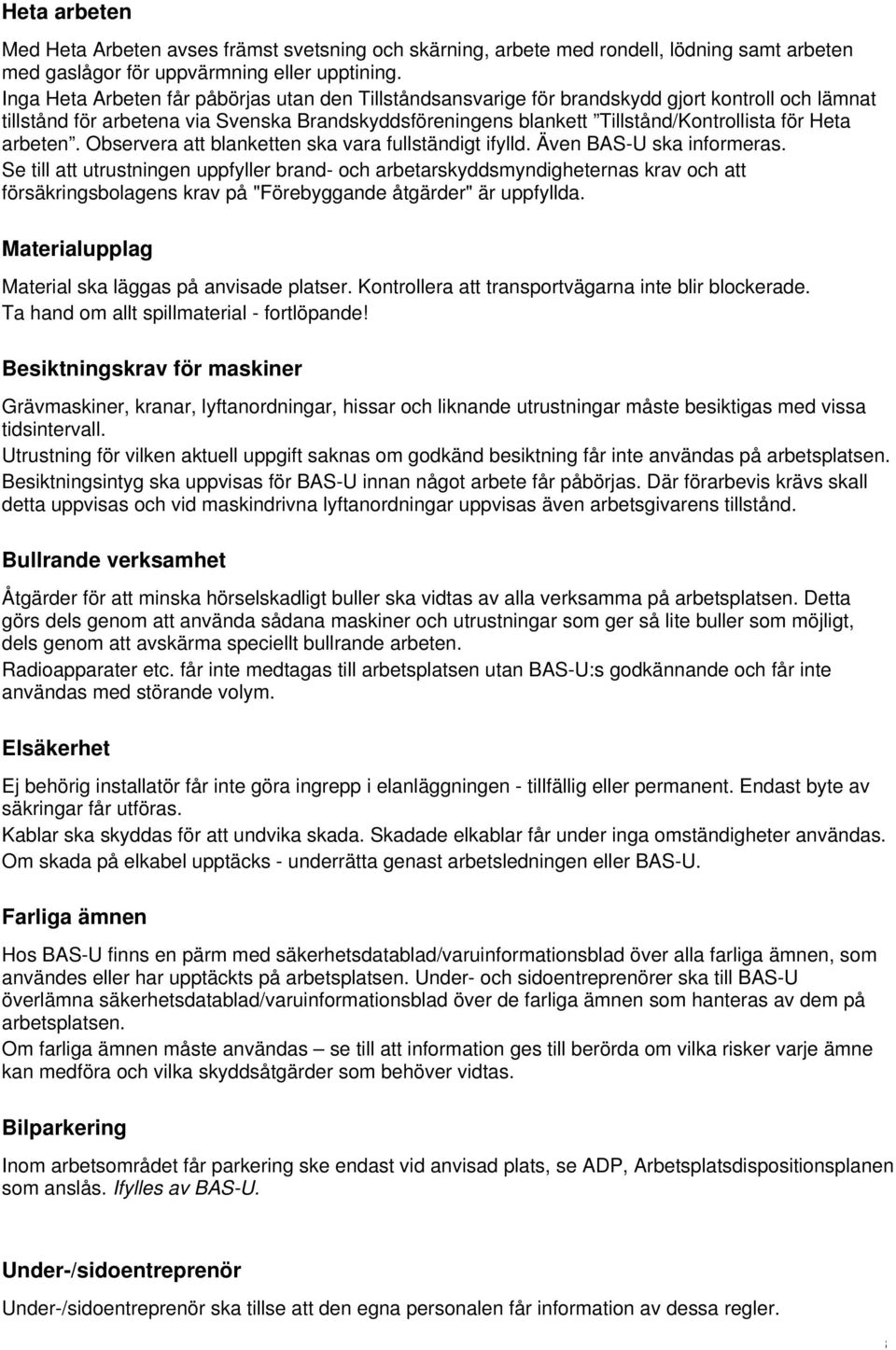 arbeten. Observera att blanketten ska vara fullständigt ifylld. Även BAS-U ska informeras.