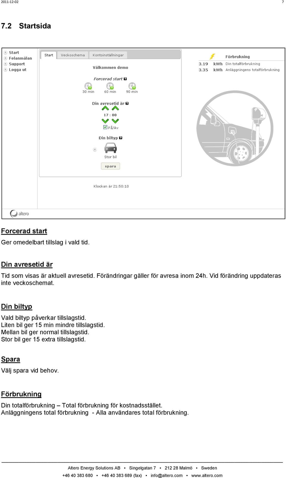 Liten bil ger 15 min mindre tillslagstid. Mellan bil ger normal tillslagstid. Stor bil ger 15 extra tillslagstid.