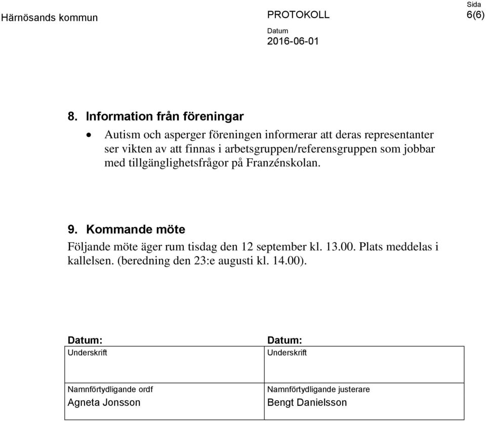 finnas i arbetsgruppen/referensgruppen som jobbar med tillgänglighetsfrågor på Franzénskolan. 9.