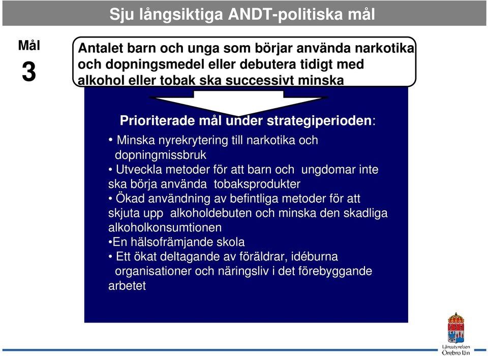 för att barn och ungdomar inte ska börja använda tobaksprodukter Ökad användning av befintliga metoder för att skjuta upp alkoholdebuten och minska