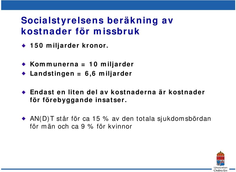 Kommunerna = 10 miljarder Landstingen = 6,6 miljarder Endast en liten