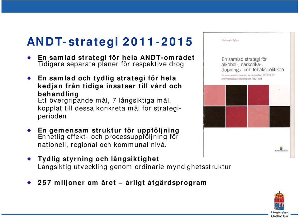 konkreta mål för strategiperioden En gemensam struktur för uppföljning Enhetlig effekt- och processuppföljning för nationell, regional