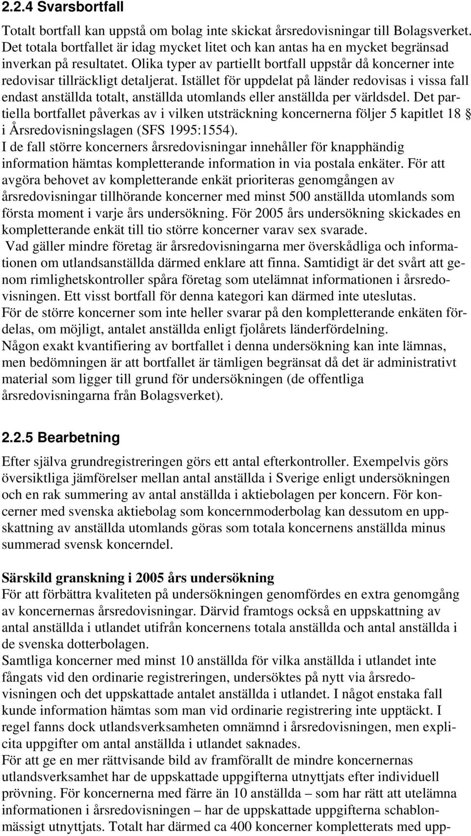 Istället för uppdelat på länder redovisas i vissa fall endast anställda totalt, anställda utomlands eller anställda per världsdel.