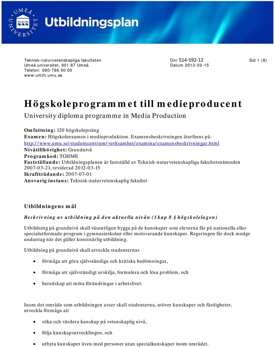 medieproduktion. Examensbeskrivningen återfinns på: http://www.umu.se/studentcentrum/verksamhet/examina/examensbeskrivningar.