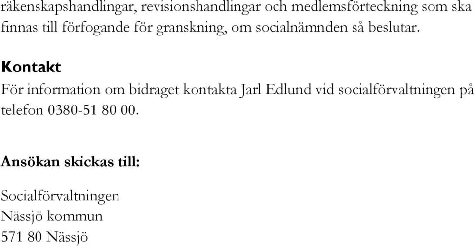 Kontakt För information om bidraget kontakta Jarl Edlund vid
