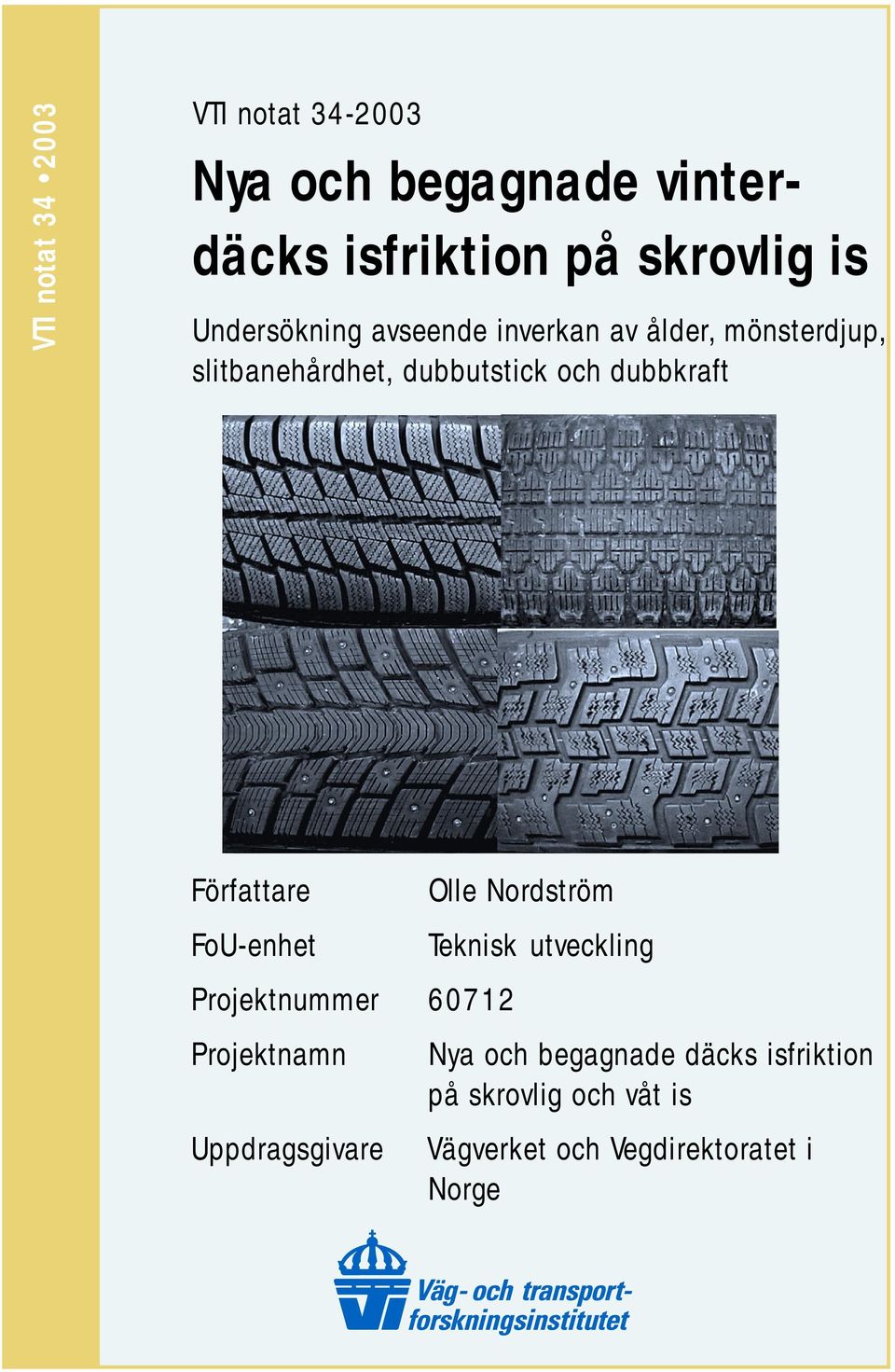 Författare FoU-enhet Projektnummer 60712 Projektnamn Uppdragsgivare Olle Nordström Teknisk