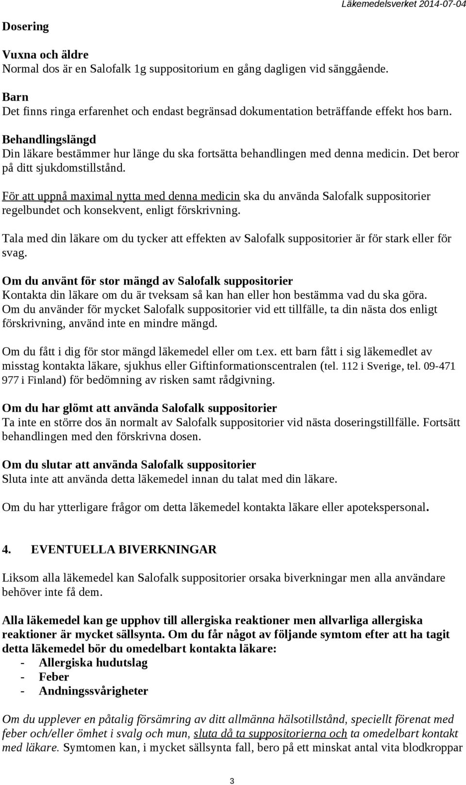 För att uppnå maximal nytta med denna medicin ska du använda Salofalk suppositorier regelbundet och konsekvent, enligt förskrivning.