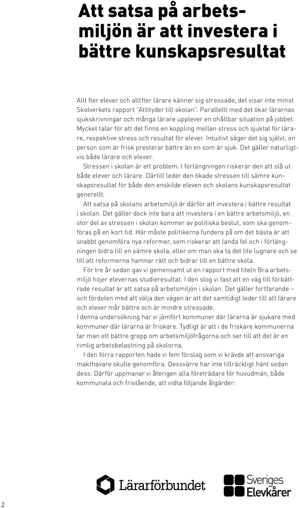 Mycket talar för att det finns en koppling mellan stress och sjuktal för lärare, respektive stress och resultat för elever.