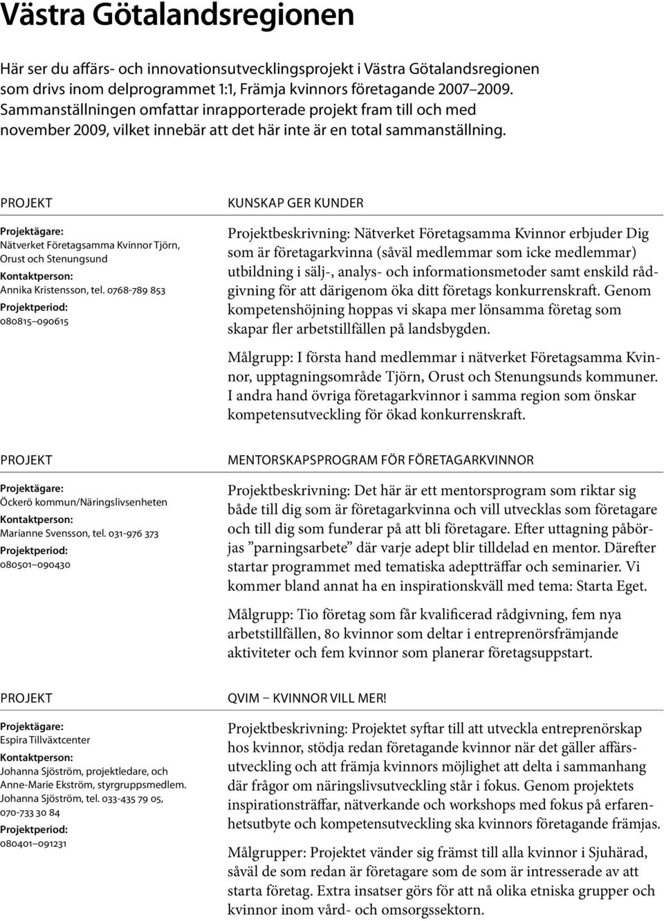 Nätverket Företagsamma Kvinnor Tjörn, Orust och Stenungsund Annika Kristensson, tel.