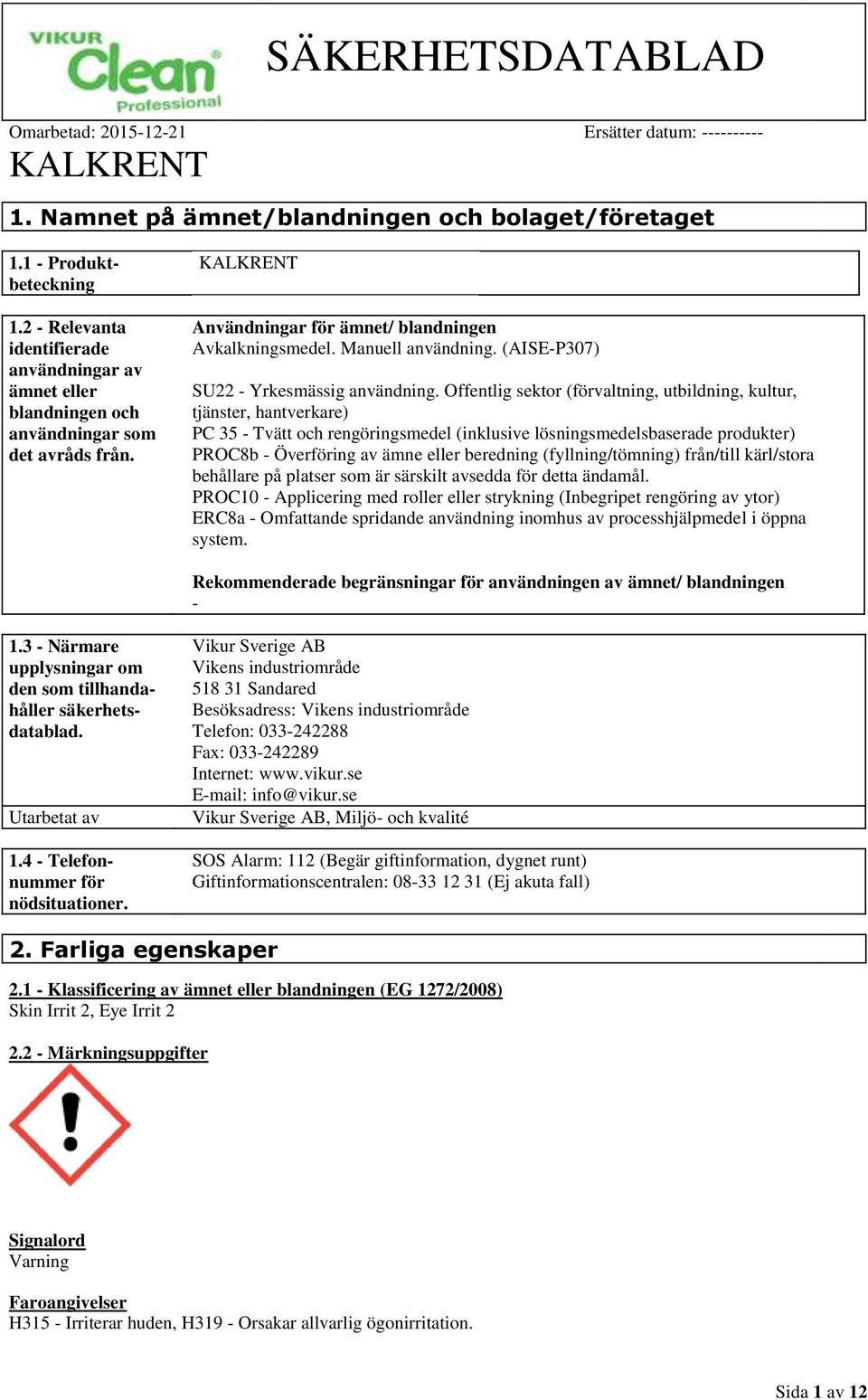 Offentlig sektor (förvaltning, utbildning, kultur, tjänster, hantverkare) PC 35 - Tvätt och rengöringsmedel (inklusive lösningsmedelsbaserade produkter) PROC8b - Överföring av ämne eller beredning