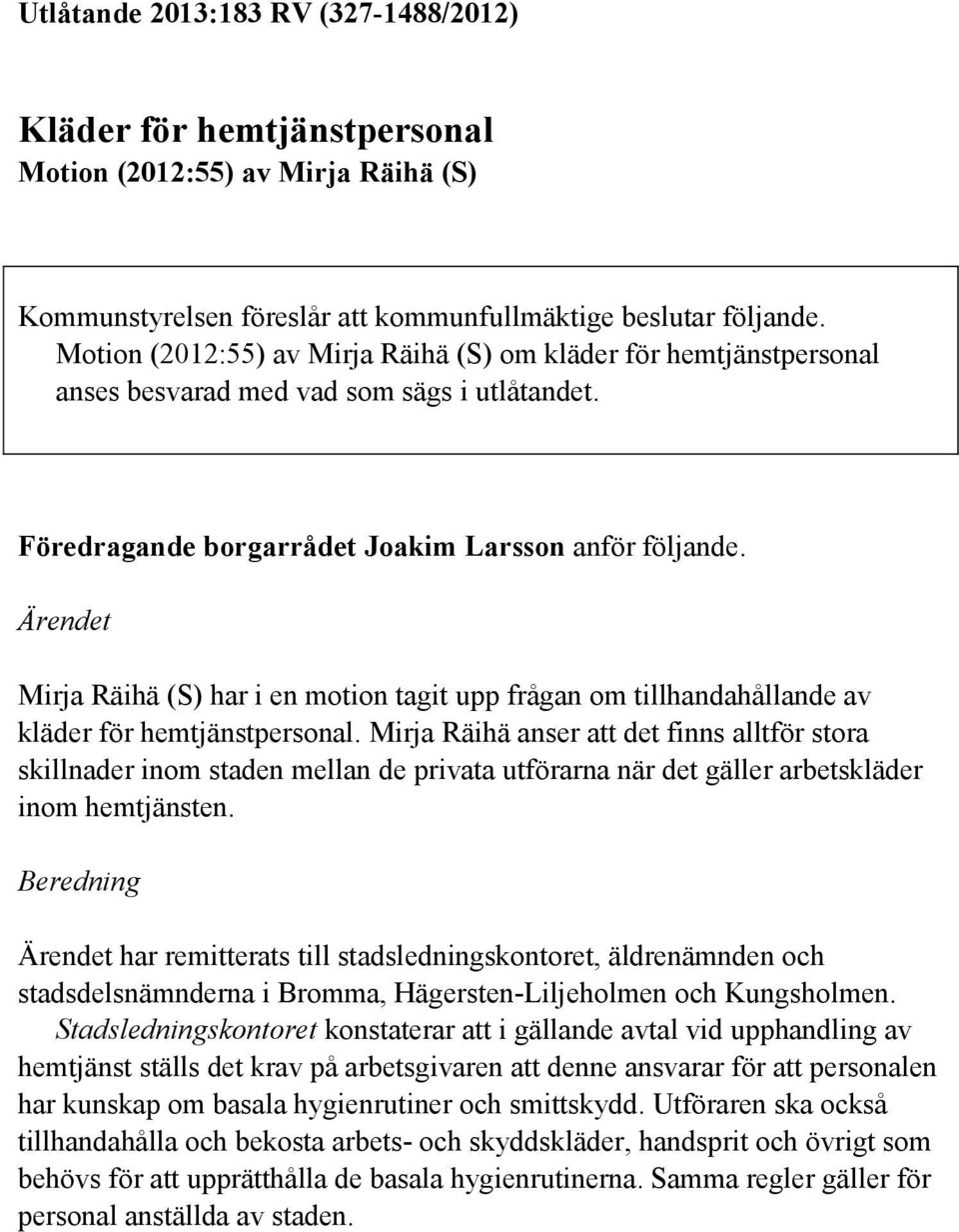 Ärendet Mirja Räihä (S) har i en motion tagit upp frågan om tillhandahållande av kläder för hemtjänstpersonal.