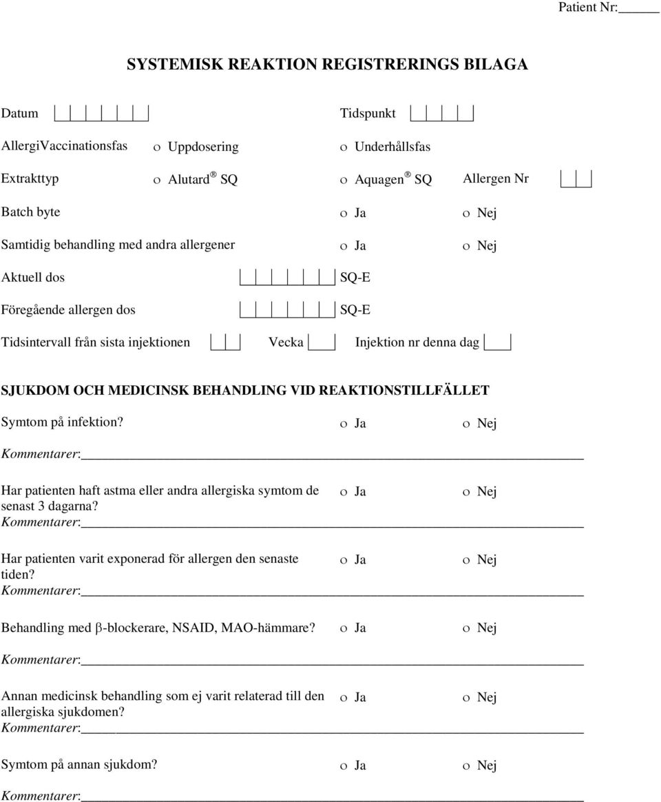 VID REAKTIONSTILLFÄLLET Symtom på infektion? ο Ja ο Nej Kommentarer: Har patienten haft astma eller andra allergiska symtom de ο Ja ο Nej senast 3 dagarna?