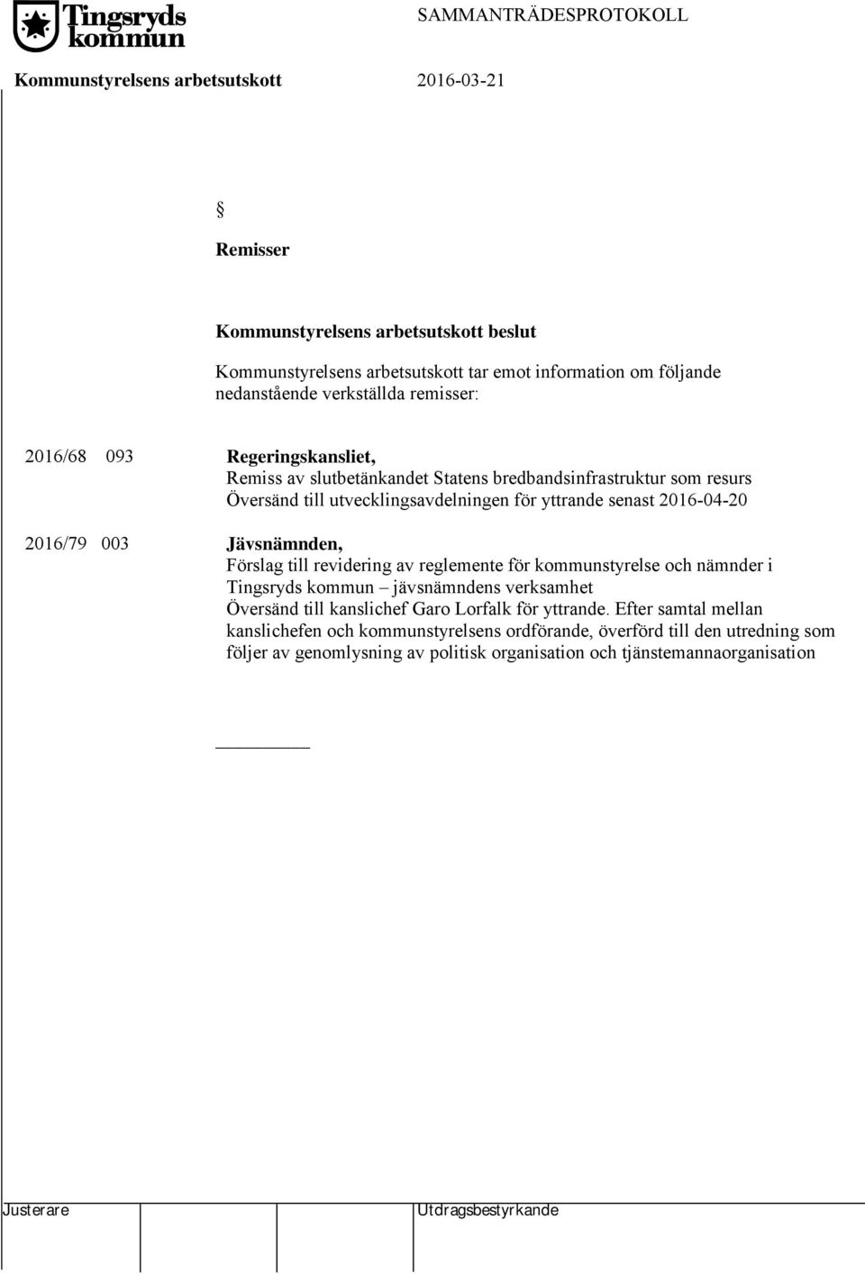 2016-04-20 Jävsnämnden, Förslag till revidering av reglemente för kommunstyrelse och nämnder i Tingsryds kommun jävsnämndens verksamhet Översänd till kanslichef Garo Lorfalk för yttrande.