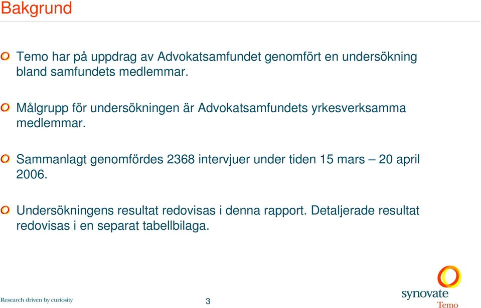 Målgrupp för undersökningen är Advokatsamfundets yrkesverksamma medlemmar.