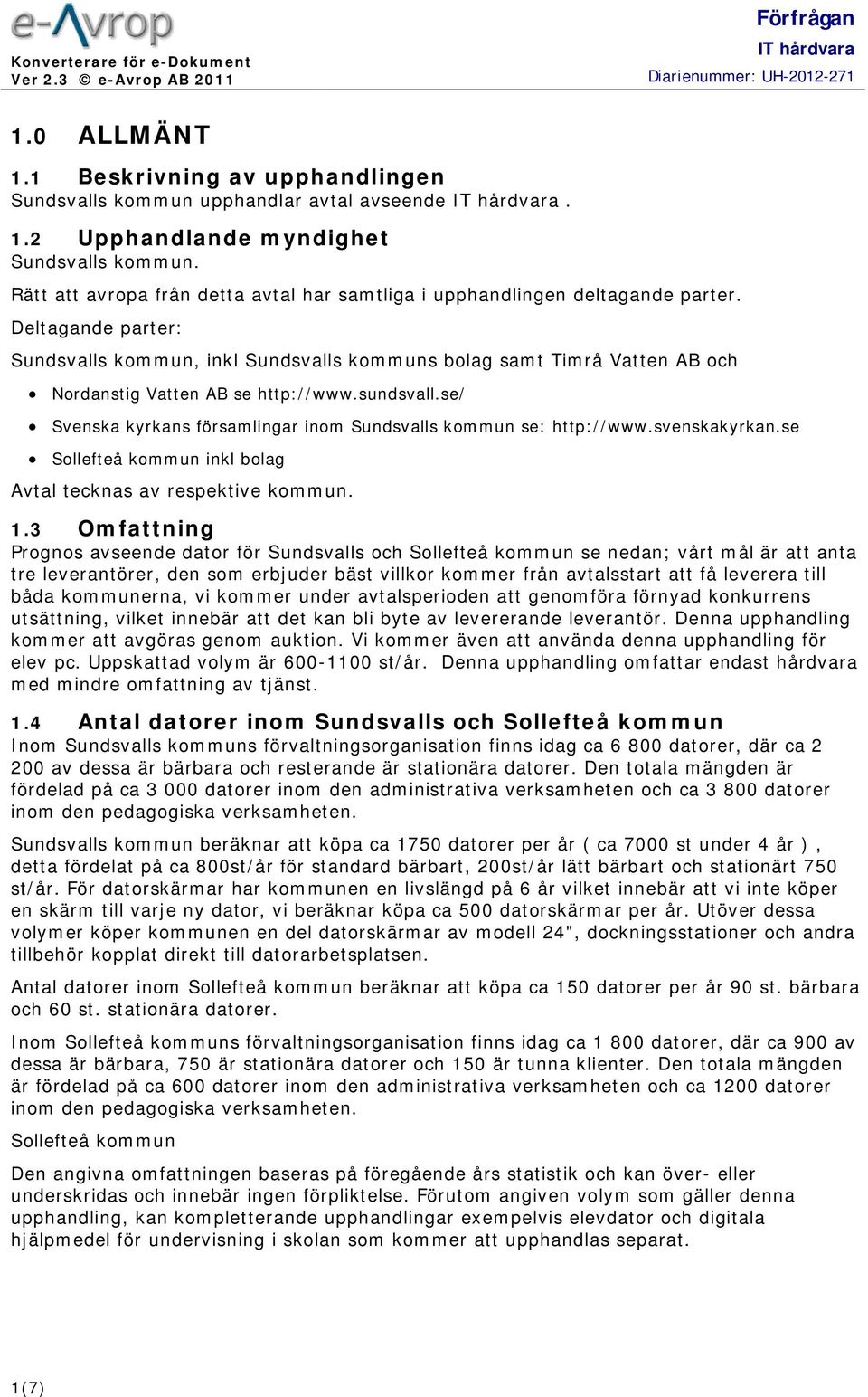 Deltagande parter: Sundsvalls kommun, inkl Sundsvalls kommuns bolag samt Timrå Vatten AB och Nordanstig Vatten AB se http://www.sundsvall.