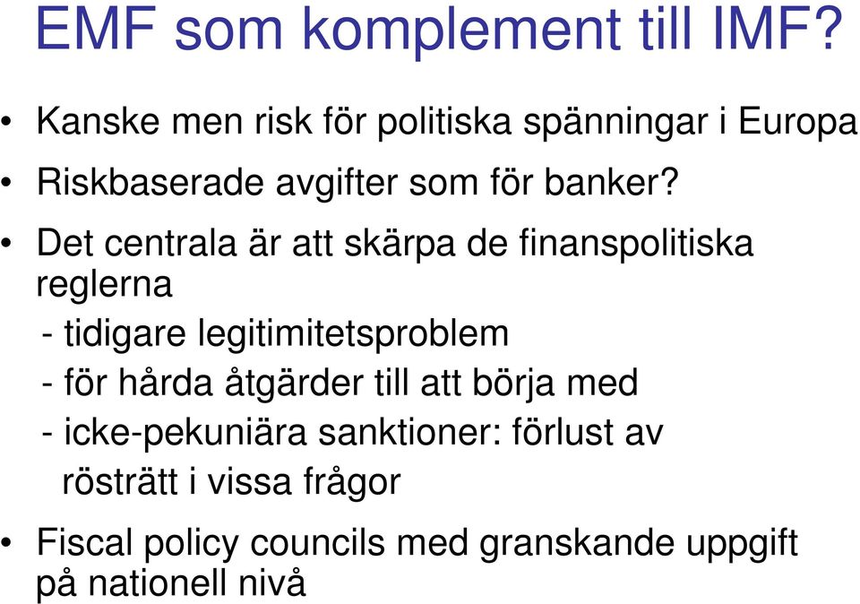 Det centrala är att skärpa de finanspolitiska reglerna - tidigare legitimitetsproblem - för