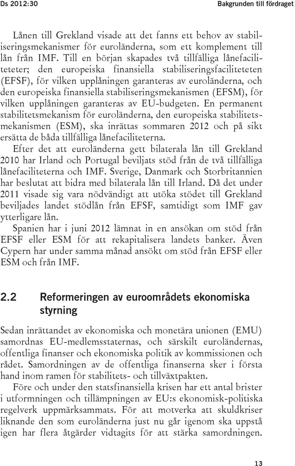 finansiella stabiliseringsmekanismen (EFSM), för vilken upplåningen garanteras av EU-budgeten.