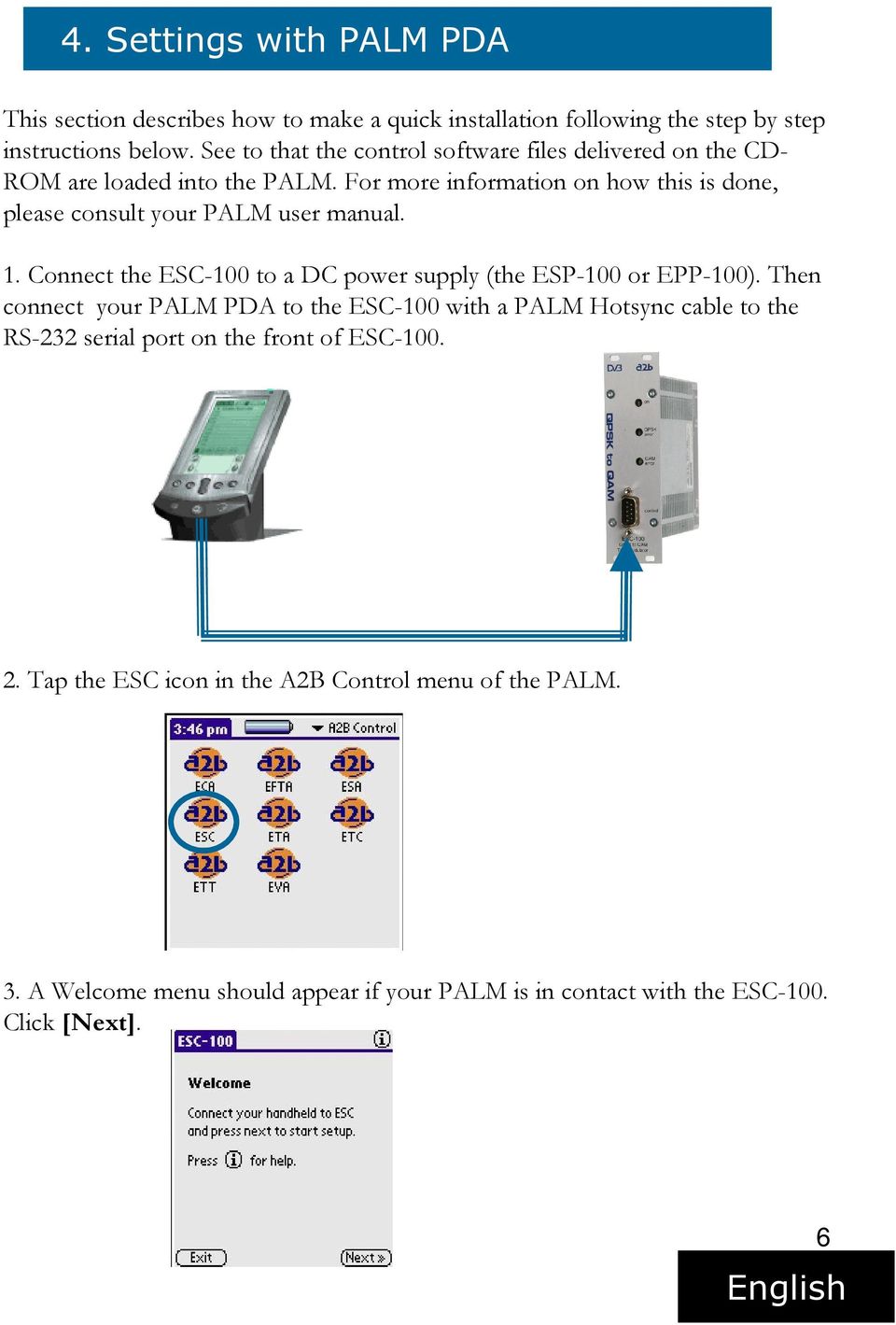 For more information on how this is done, please consult your PALM user manual. 1. Connect the ESC-100 to a DC power supply (the ESP-100 or EPP-100).