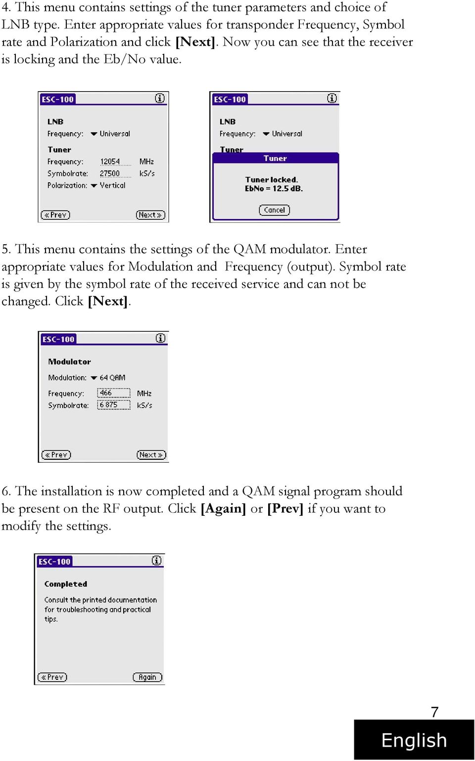 Now you can see that the receiver is locking and the Eb/No value. 5. This menu contains the settings of the QAM modulator.