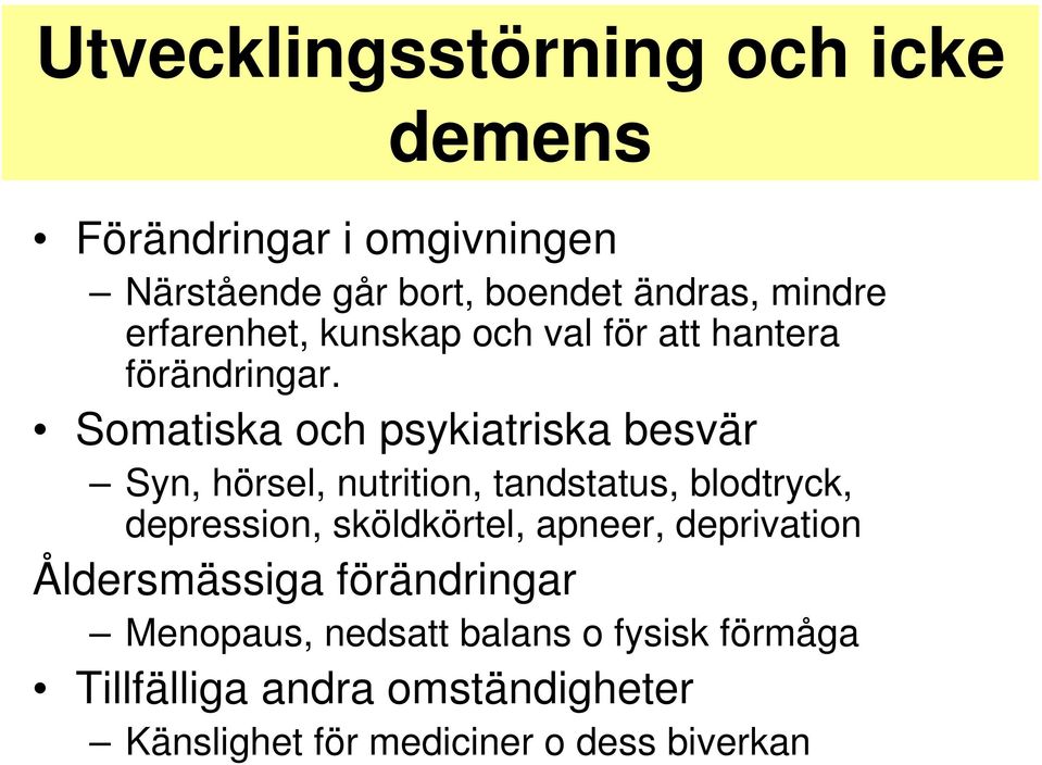 Somatiska och psykiatriska besvär Syn, hörsel, nutrition, tandstatus, blodtryck, depression, sköldkörtel,