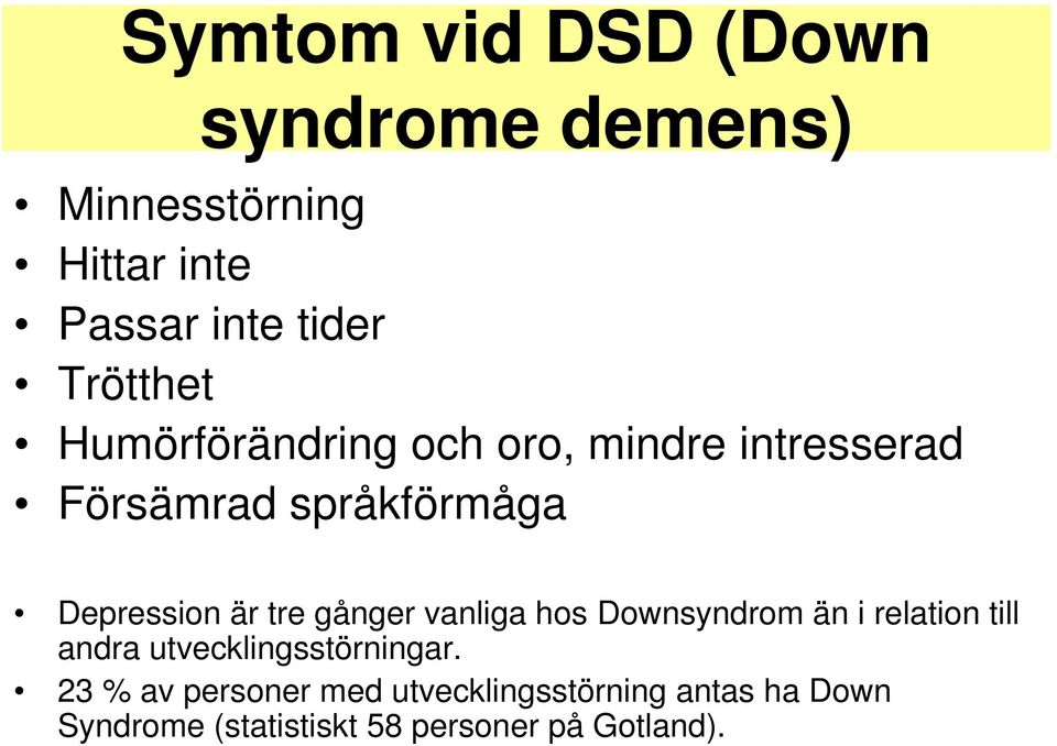 tre gånger vanliga hos Downsyndrom än i relation till andra utvecklingsstörningar.