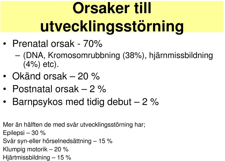 Okänd orsak 20 % Postnatal orsak 2 % Barnpsykos med tidig debut 2 % Mer än