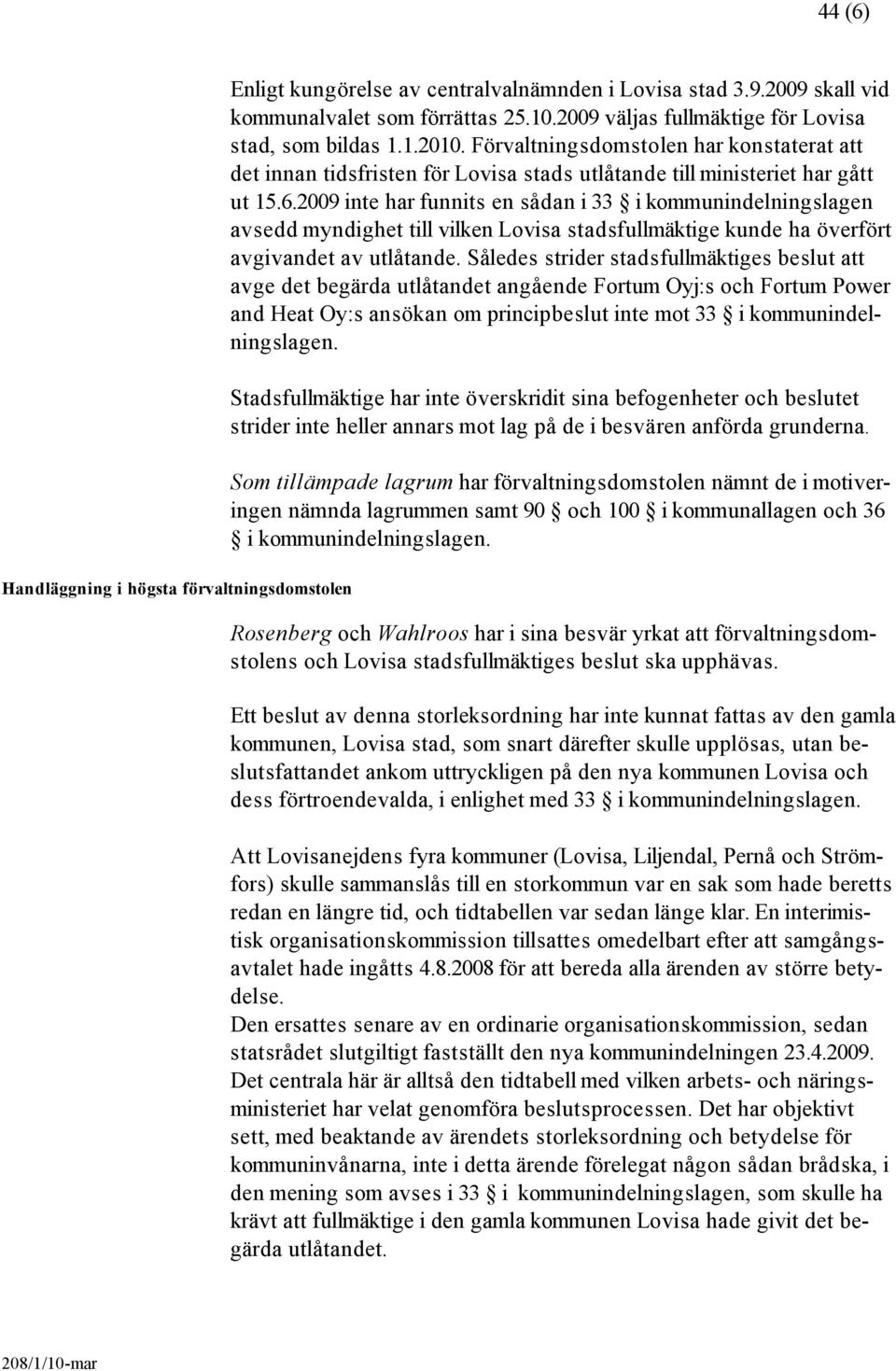 2009 inte har funnits en sådan i 33 i kommunindelningslagen avsedd myndighet till vilken Lovisa stadsfullmäktige kunde ha överfört avgivandet av utlåtande.