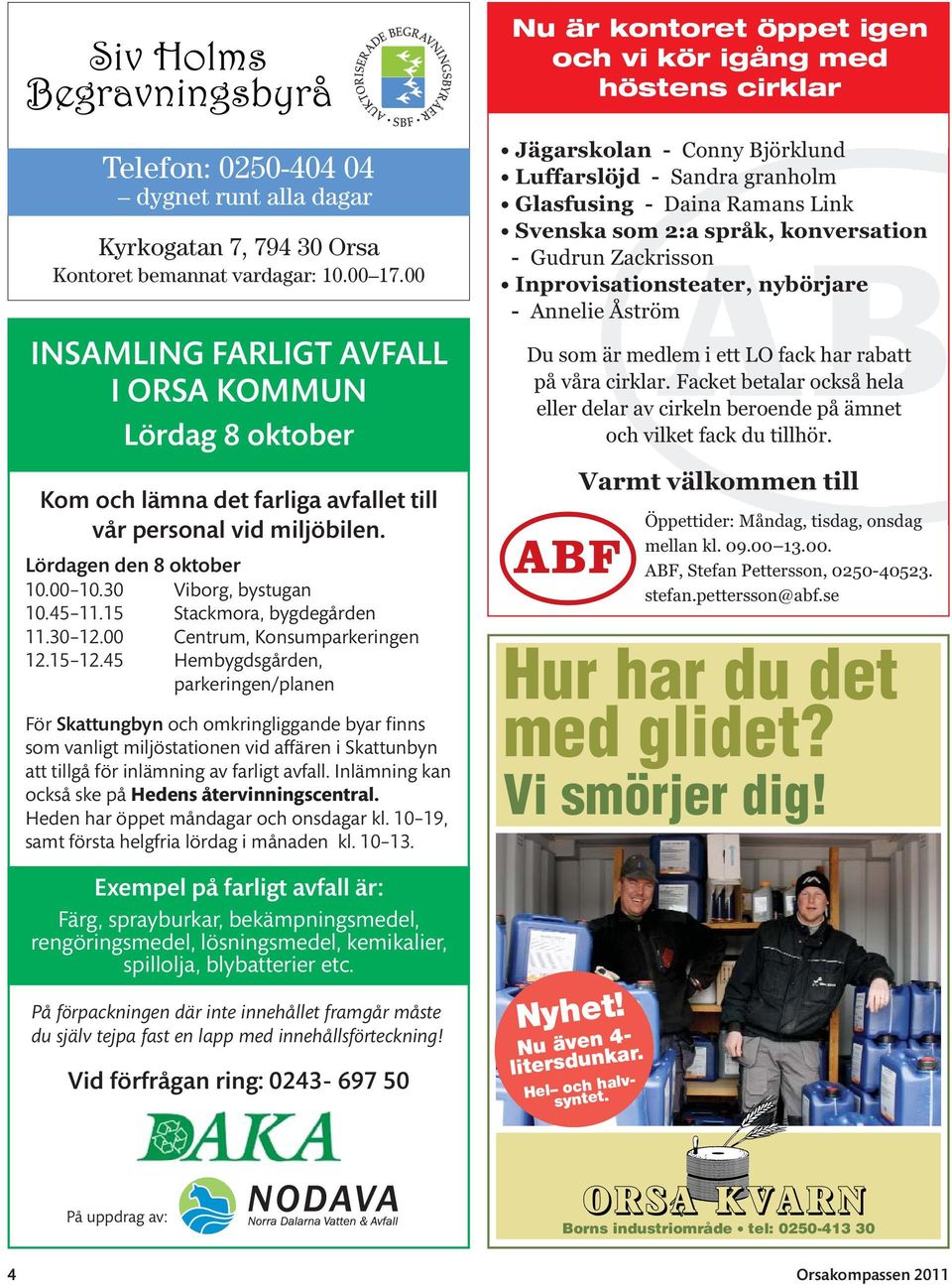 15 Stackmora, bygdegården 11.30 12.00 Centrum, Konsumparkeringen 12.15 12.