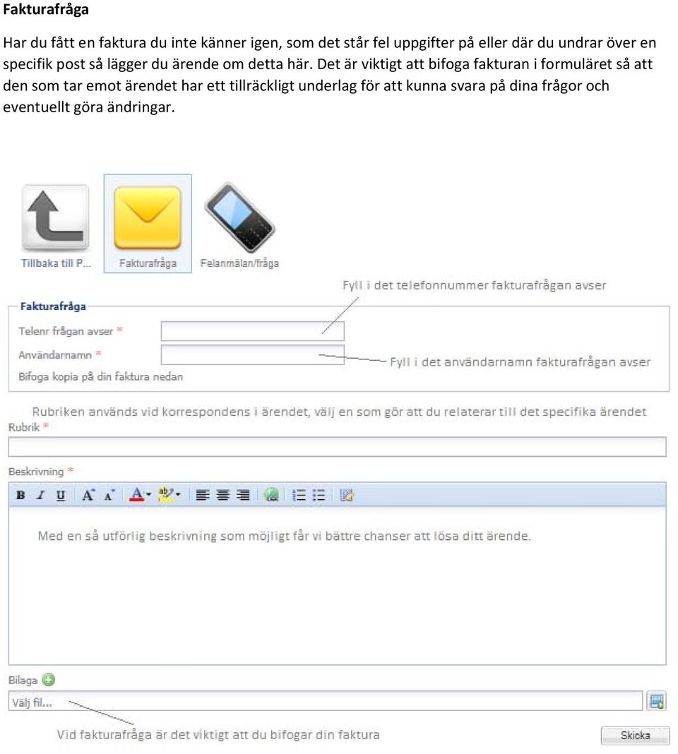 Det är viktigt att bifoga fakturan i formuläret så att den som tar emot ärendet har