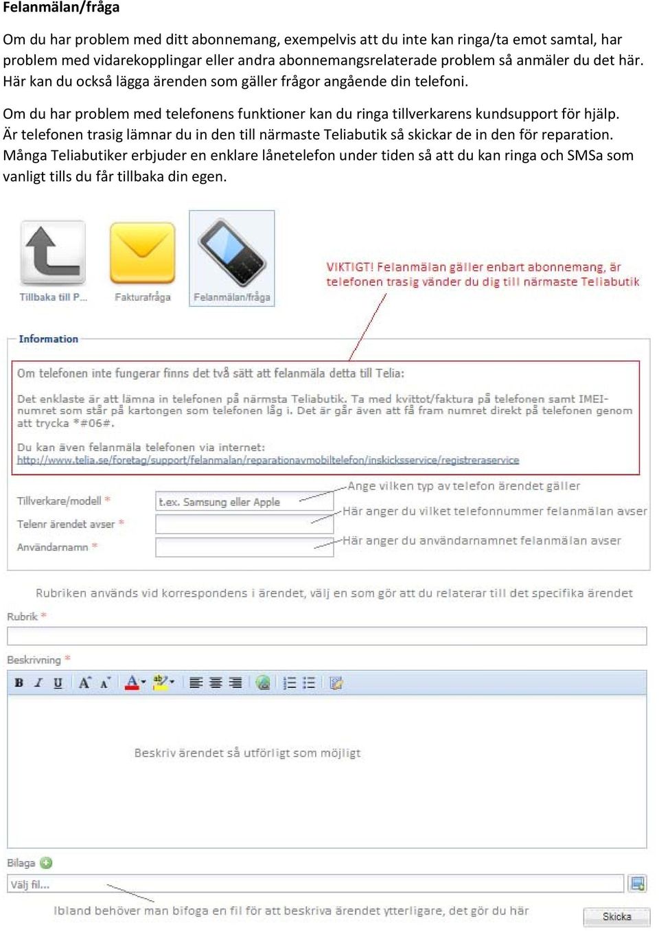 Om du har problem med telefonens funktioner kan du ringa tillverkarens kundsupport för hjälp.