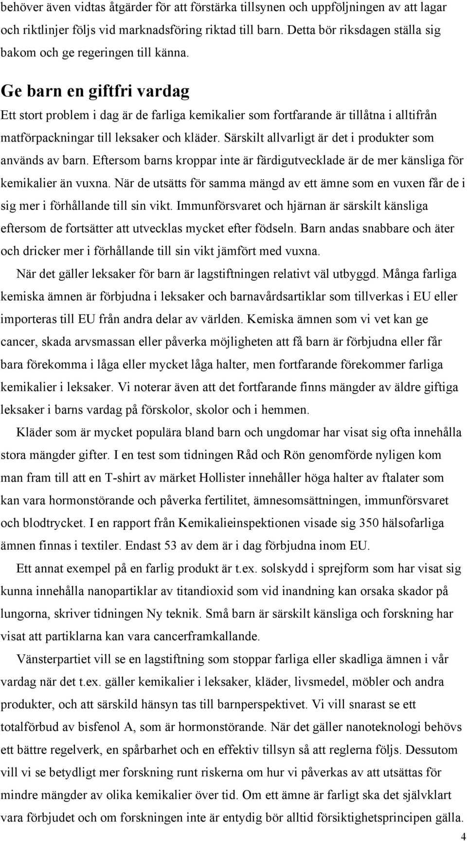 Ge barn en giftfri vardag Ett stort problem i dag är de farliga kemikalier som fortfarande är tillåtna i alltifrån matförpackningar till leksaker och kläder.