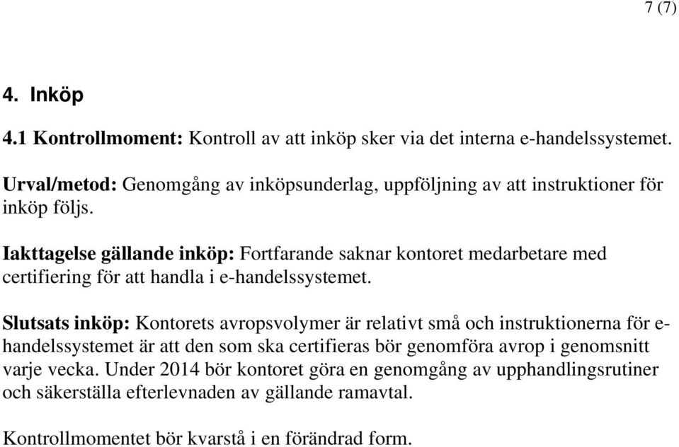 Iakttagelse gällande inköp: Fortfarande saknar kontoret medarbetare med certifiering för att handla i e-handelssystemet.