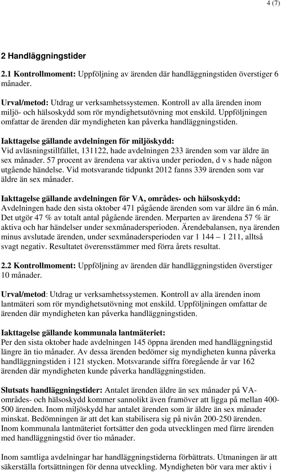 Iakttagelse gällande avdelningen för miljöskydd: Vid avläsningstillfället, 131122, hade avdelningen 233 ärenden som var äldre än sex månader.