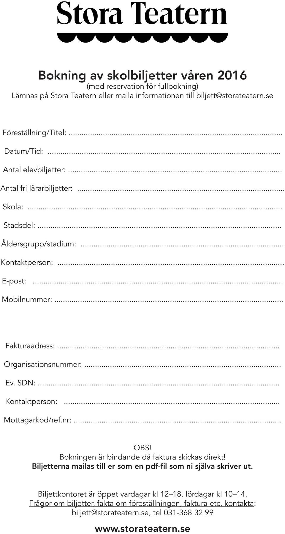 .. Organisationsnummer:... Ev. SDN:... Kontaktperson:... Mottagarkod/ref.nr:... OBS! Bokningen är bindande då faktura skickas direkt!