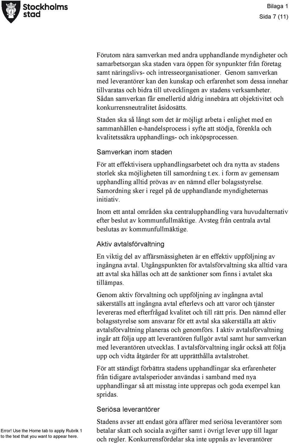 Sådan samverkan får emellertid aldrig innebära att objektivitet och konkurrensneutralitet åsidosätts.