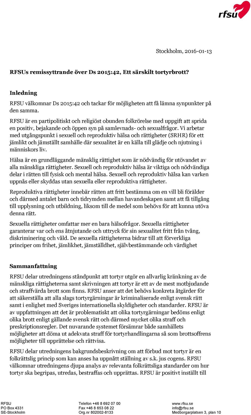Vi arbetar med utgångspunkt i sexuell och reproduktiv hälsa och rättigheter (SRHR) för ett jämlikt och jämställt samhälle där sexualitet är en källa till glädje och njutning i människors liv.