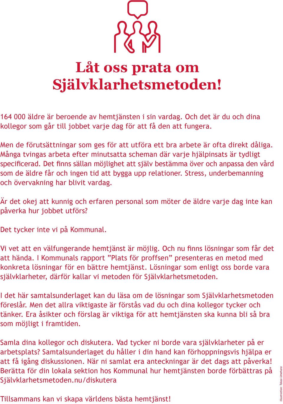 Det finns sällan möjlighet att själv bestämma över och anpassa den vård som de äldre får och ingen tid att bygga upp relationer. Stress, underbemanning och övervakning har blivit vardag.