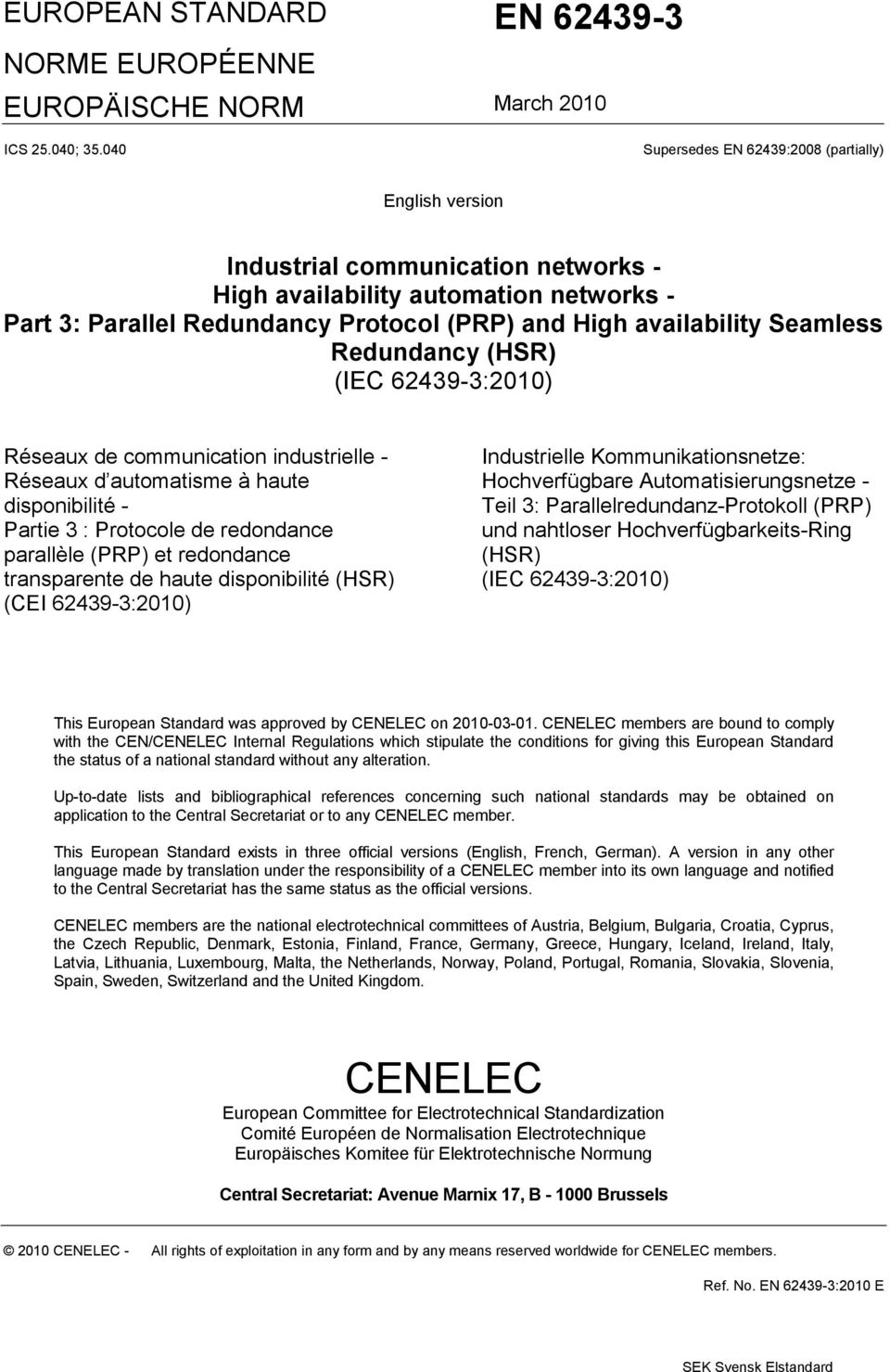 Seamless Redundancy (HSR) (IEC 62439-3:2010) Réseaux de communication industrielle - Réseaux d automatisme à haute disponibilité - Partie 3 : Protocole de redondance parallèle (PRP) et redondance