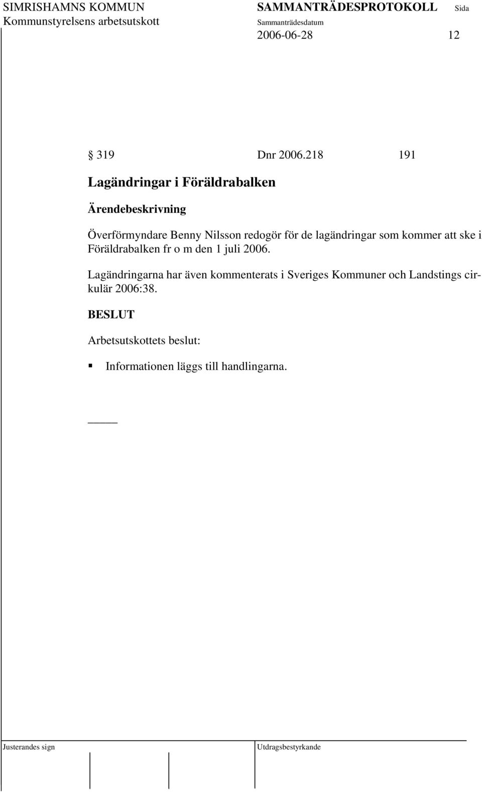 lagändringar som kommer att ske i Föräldrabalken fr o m den 1 juli 2006.