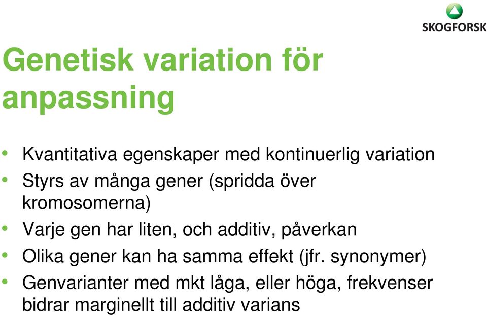 liten, och additiv, påverkan Olika gener kan ha samma effekt (jfr.