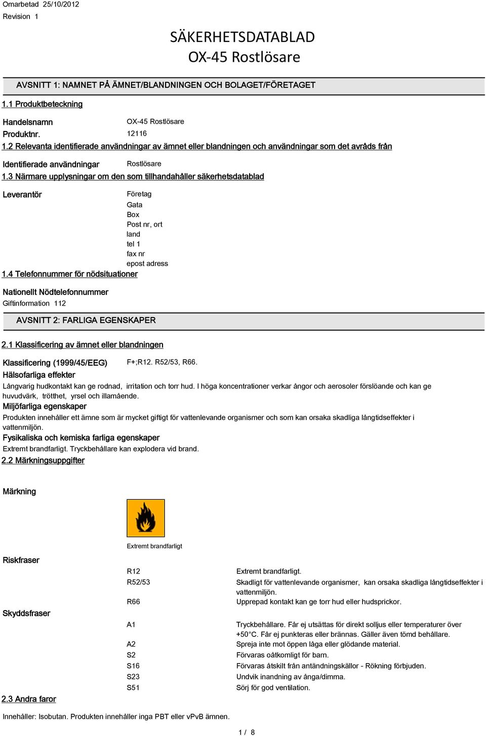 3 Närmare upplysningar om den som tillhandahåller säkerhetsdatablad Leverantör Företag Gata Box Post nr, ort land tel 1 fax nr epost adress 1.