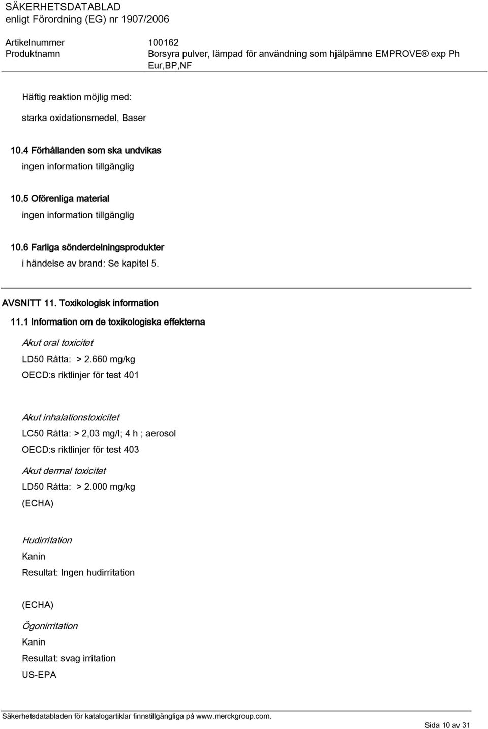 1 Information om de toxikologiska effekterna Akut oral toxicitet LD50 Råtta: > 2.