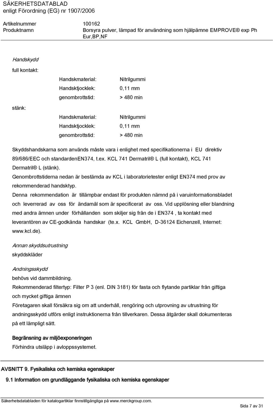 Genombrottstiderna nedan är bestämda av KCL i laboratorietester enligt EN374 med prov av rekommenderad handsktyp.