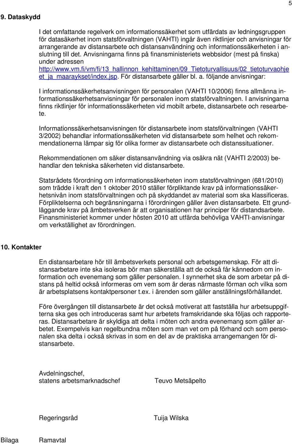 fi/vm/fi/13_hallinnon_kehittaminen/09_tietoturvallisuus/02_tietoturvaohje et_ja_maaraykset/index.jsp. För distansarbete gäller bl. a.