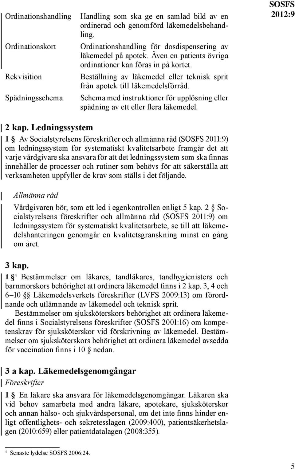 Beställning av läkemedel eller teknisk sprit från apotek till läkemedelsförråd. Schema med instruktioner för upplösning eller spädning av ett eller flera läkemedel. SOSFS 2012:9 2 kap.