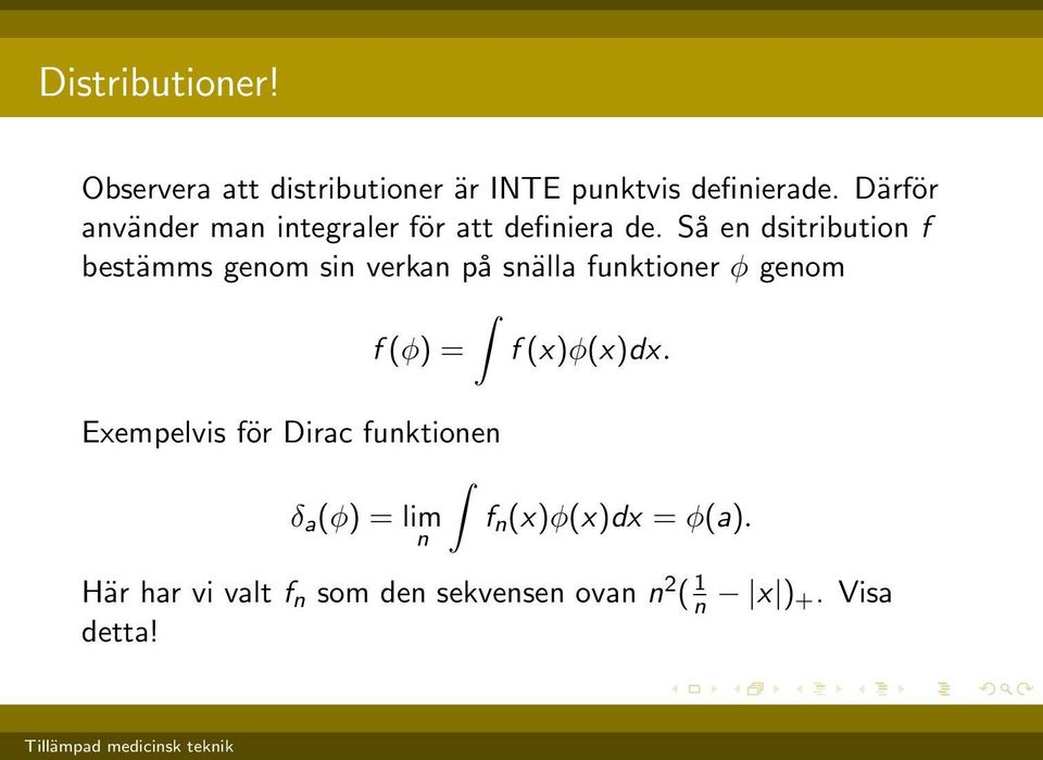 Så en dsitribution f bestämms genom sin verkan på snälla funktioner φ genom f (φ) = f